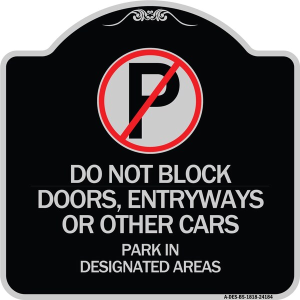 Signmission Do Not Block Doors Enter Ways or Other Cars Park in Designated Areas with No Parking, BS-1818-24184 A-DES-BS-1818-24184 - main